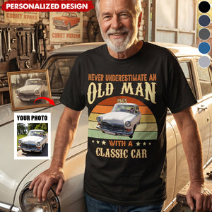 Custom Car Photo Shirt - Personalized Never Underestimate An Old Man With A Classic Car Shirt
