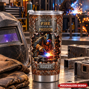 Built By Fire Driven By Passion - Personalized Welder Tumbler - Gift For Welder Man